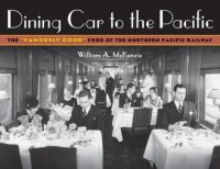 cover of the book Dining Car To The Pacific: The "Famously Good" Food of the Northern Pacific Railway