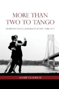 cover of the book More Than Two to Tango: Argentine Tango Immigrants in New York City