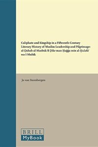 cover of the book Caliphate and Kingship in a Fifteenth-Century Literary History of Muslim Leadership and Pilgrimage