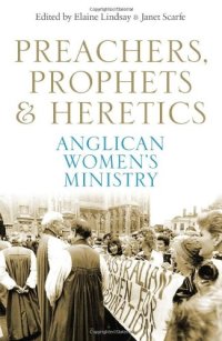 cover of the book Preachers, Prophets & Heretics: Anglican Women’s Ministry