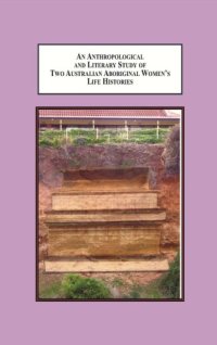 cover of the book An Anthropological and Literary Study of Two Aboriginal Women’s Life Histories: The Impacts of Enforced Child Removal and Policies of Assimilation