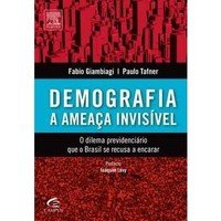 cover of the book Demografia: a ameaça invisível:  o dilema previdenciário que o Brasil se recusa a encarar