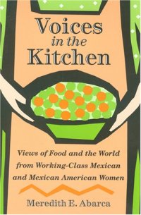 cover of the book Voices in the Kitchen: Views of Food and the World from Working-Class Mexican and Mexican American Women