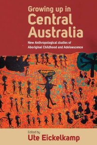 cover of the book Growing Up in Central Australia: New Anthropological Studies of Aboriginal Childhood and Adolescence