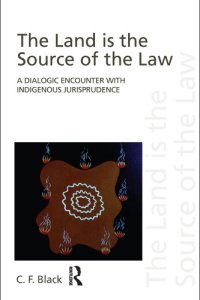 cover of the book The Land is the Source of the Law: A Dialogic Encounter with Indigenous Jurisprudence