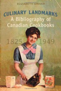 cover of the book Culinary Landmarks: A Bibliography of Canadian Cookbooks, 1825-1949