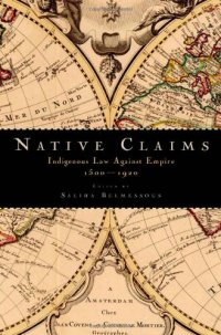 cover of the book Native Claims: Indigenous Law against Empire, 1500-1920