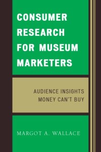 cover of the book Consumer Research for Museum Marketers: Audience Insights Money Can’t Buy