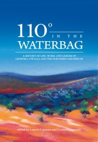 cover of the book 110 Degrees in the Waterbag: A History of Life, Work and Leisure in Leonora, Gwalia and the Northern Goldfields