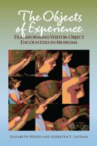 cover of the book The Objects of Experience: Transforming Visitor-Object Encounters in Museums