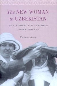 cover of the book The New Woman in Uzbekistan: Islam, Modernity, and Unveiling under Communism