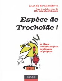 cover of the book Espèce de trochoïde : 50 idées mathématiques expliquées au profane