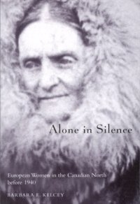 cover of the book Alone in Silence: European Women in the Canadian North before 1940