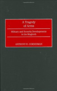 cover of the book A Tragedy of Arms: Military and Security Developments in the Maghreb