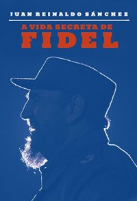 cover of the book A vida secreta de Fidel – As revelações de seu guarda-costas pessoal