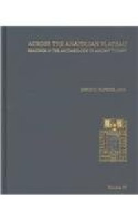 cover of the book Across the Anatolian Plateau: Readings in the Archaeology of Ancient Turkey