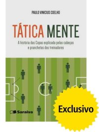 cover of the book Tática Mente - A História Das Copas Explicada Pelas Cabeças e Pranchetas Dos Treinadores