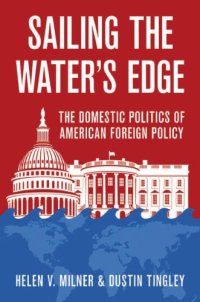 cover of the book Sailing the Water’s Edge: The Domestic Politics of American Foreign Policy