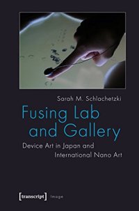 cover of the book Fusing Lab and Gallery: Device Art in Japan and International Nano Art