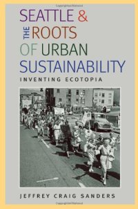 cover of the book Seattle and the Roots of Urban Sustainability: Inventing Ecotopia