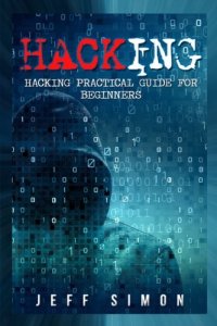 cover of the book Hacking: Hacking Practical Guide for Beginners