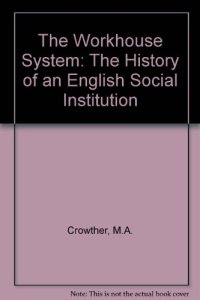 cover of the book The Workhouse System: The History of an English Social Institution