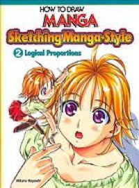 cover of the book Sketching manga-style. Vol. 2, Logical proportions