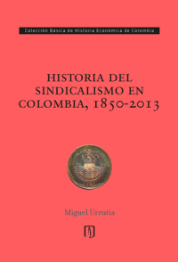 cover of the book Historia del sindicalismo en Colombia, 1850-2013