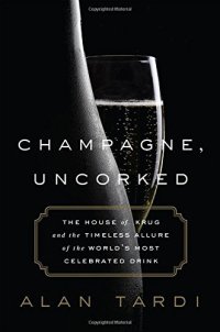 cover of the book Champagne, Uncorked: The House of Krug and the Timeless Allure of the World’s Most Celebrated Drink