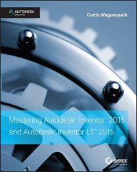 cover of the book Mastering Autodesk Inventor 2015 and Autodesk Inventor LT 2015