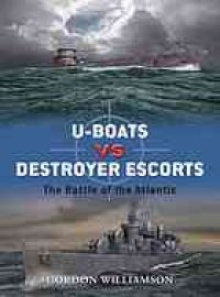 cover of the book U-boats vs destroyer escorts: the Battle of the Atlantic