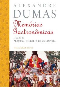 cover of the book Memórias Gastronômicas de Todos os Tempos seguido de Pequena História da Culinária