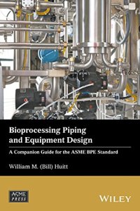 cover of the book Bioprocessing Piping and Equipment Design: A Companion Guide for the ASME BPE Standard