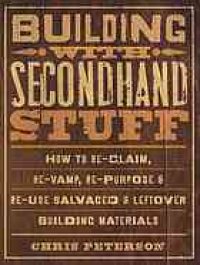 cover of the book Building with secondhand stuff: how to re-claim, re-vamp, re-purpose & re-use salvaged & leftover building materials