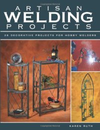 cover of the book Artisan welding projects: 25 decorative projects for hobby welders