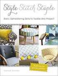 cover of the book Style, stitch, staple: basic upholstering skills to tackle any project