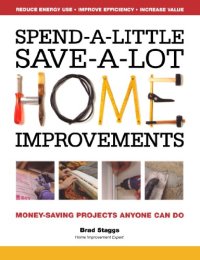 cover of the book Spend-a-little save-a-lot home improvements: money-saving projects anyone can do