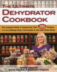 cover of the book The ultimate dehydrator cookbook: [the complete guide to drying food, plus 398 recipes, including making jerkey, fruit leathers, and just-add-water meals]