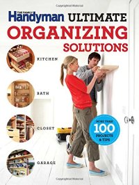 cover of the book The Family Handyman ultimate organizing solutions: kitchen, bath, closet, garage