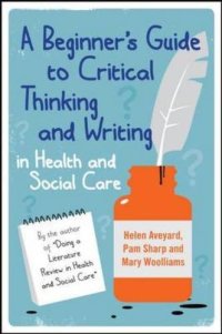 cover of the book A beginner's guide to critical thinking and writing in health and social care