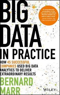 cover of the book Big Data in Practice: How 45 Successful Companies Used Big Data Analytics to Deliver Extraordinary Results