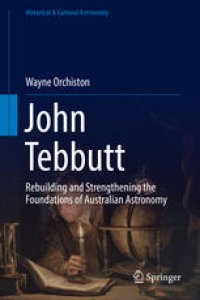 cover of the book John Tebbutt: Rebuilding and Strengthening the Foundations of Australian Astronomy