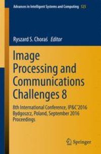 cover of the book Image Processing and Communications Challenges 8: 8th International Conference, IP&C 2016 Bydgoszcz, Poland, September 2016 Proceedings