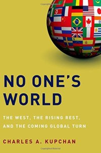 cover of the book No One’s World: The West, the Rising Rest, and the Coming Global Turn