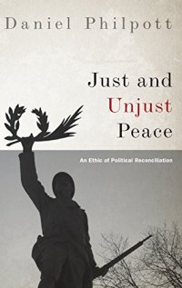 cover of the book Just and Unjust Peace: An Ethic of Political Reconciliation