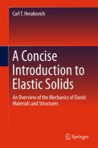 cover of the book A Concise Introduction to Elastic Solids: An Overview of the Mechanics of Elastic Materials and Structures