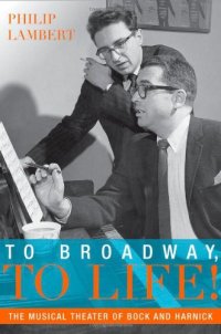 cover of the book To Broadway, To Life!: The Musical Theater of Bock and Harnick