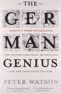 cover of the book The German Genius: Europe’s Third Renaissance, the Second Scientific Revolution and the Twentieth Century