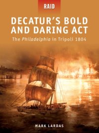 cover of the book Decatur’s Bold and Daring Act The Philadelphia in Tripoli 1804