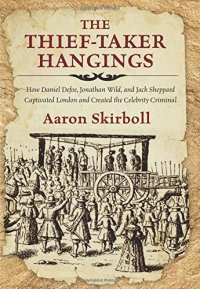 cover of the book Thief-Taker Hangings: How Daniel Defoe, Jonathan Wild, and Jack Sheppard Captivated London and Created the Celebrity Criminal